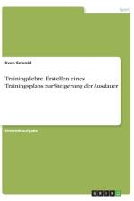 Trainingslehre. Erstellen eines Trainingsplans zur Steigerung der Ausdauer af Sven Schmid