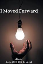 I Moved Forward af Samantha Gail B. Lucas