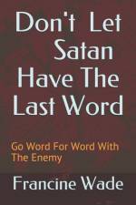 Don't Let Satan Have The Last Word af Francine E Wade