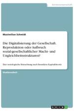 Die Digitalisierung der Gesellschaft. Reproduktion oder Aufbruch sozial-gesellschaftlicher Macht- und Ungleichheitsstrukturen? af Maximilian Schmidt