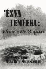Exva Temeeku: Where We Began af Myra Ruth Masiel-Zamora