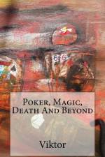 Poker, Magic, Death And Beyond