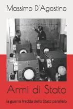Armi di Stato: la guerra fredda dello Stato parallelo af Massimo D'Agostino