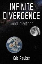 Infinite Divergence: Good Intentions af Eric Pauker
