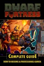 Dwarf Fortress Complete Guide af Brian LaRosa