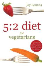 5: 2 diet for vegetarians: 4 weeks of calorie-counted meals and recipes for fast days af Joy Bounds