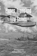 PLANES, TRAINS, AND WAR GAMES af Anthea G Tripp