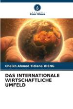 DAS INTERNATIONALE WIRTSCHAFTLICHE UMFELD af Cheikh Ahmed Tidiane Dieng