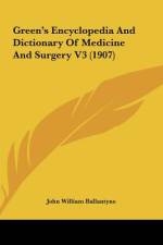 Green's Encyclopedia And Dictionary Of Medicine And Surgery V3 (1907) af John William Ballantyne