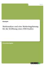 Marktanalyse und eine Marketingplanung für die Eröffnung eines EMS-Studios af Anonym
