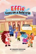 Effie Goes on a Field Trip af Jennifer Morhaime