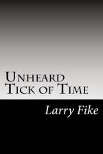 Unheard Tick of Time af Larry Fike Jr