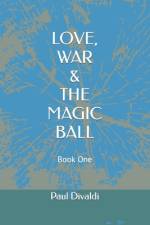 Love, War & The Magic Ball af Paul Divaldi