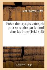 Précis des voyages entrepris pour se rendre par le nord dans les Indes af Jean-Marcel Cadet