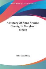 A History Of Anne Arundel County, In Maryland (1905) af Elihu Samuel Riley