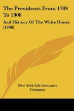 The Presidents From 1789 To 1908 af New York Life Insurance Company