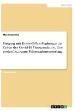 Umgang mit Home-Office-Reglungen zu Zeiten der Covid-19 Viruspandemie. Eine projektbezogene Präsentationsunterlage af Max Kremnitz