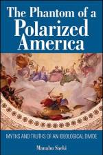 The Phantom of a Polarized America: Myths and Truths of an Ideological Divide af Manabu Saeki