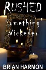 Rushed: Something Wickeder af Brian Harmon