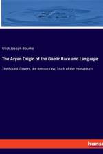 The Aryan Origin of the Gaelic Race and Language af Ulick Joseph Bourke