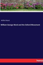 William George Ward and the Oxford Movement af Wilfrid Ward