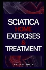 Sciatica Home Exercises & Treatment af Whitley Smith