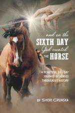 ...And On the Sixth Day God Created the Horse af Sheri Grunska