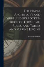 The Naval Architect's and Shipbuilder's Pocket-book of Formulae, Rules, and Tables and Marine Engine af Clement Mackrow