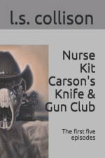 Nurse Kit Carson's Knife & Gun Club: The first five episodes af L. S. Collison