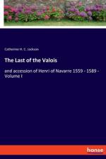 The Last of the Valois af Catherine H. C. Jackson
