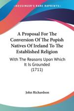 A Proposal For The Conversion Of The Popish Natives Of Ireland To The Established Religion af John Richardson