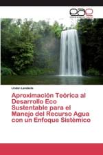 Aproximacion Teorica al Desarrollo Eco Sustentable para el Manejo del Recurso Agua con un Enfoque Sistemico af Lindon Landaeta