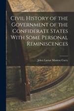 Civil History of the Government of the Confiderate States With Some Personal Reminiscences af Jabez Lamar Monroe Curry