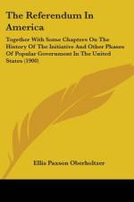 The Referendum In America af Ellis Paxson Oberholtzer