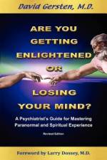 Are You Getting Enlightened or Are You Going Crazy? a Psychiatrist's Guide for Mastering Paranormal and Spiritual Experience. af David Gersten