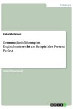 Grammatikeinführung im Englischunterricht am Beispiel des Present Perfect af Deborah Heinen