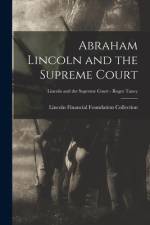 Abraham Lincoln and the Supreme Court; Lincoln and the Supreme Court - Roger Taney af Lincoln Financial Foundation Collection