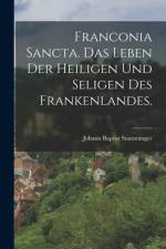 Franconia Sancta. Das Leben der Heiligen und Seligen des Frankenlandes. af Johann Baptist Stamminger