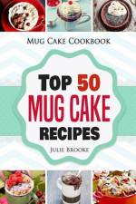 Mug Cake Cookbook: Top 50 Mug Cake Recipes af Julie Brooke