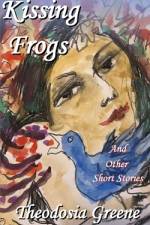 Kissing Frogs and Other Short Stories af Theodosia Greene