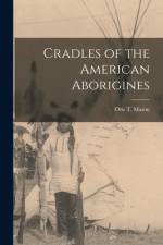 Cradles of the American Aborigines [microform] af Otis T. Mason