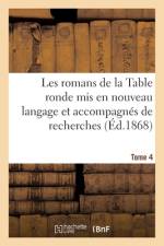 Les romans de la Table ronde mis en nouveau langage et accompagnes de recherches- Tome 4 af Sans Auteur