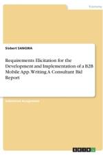 Requirements Elicitation for the Development and Implementation of a B2B Mobile App. Writing A Consultant Bid Report af Sixbert Sangwa