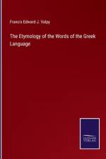 The Etymology of the Words of the Greek Language af Francis Edward J. Valpy