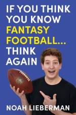 If You Think You Know Fantasy Football... Think Again af Noah Lieberman