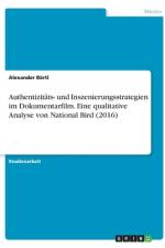 Authentizitäts- und Inszenierungsstrategien im Dokumentarfilm. Eine qualitative Analyse von National Bird (2016) af Alexander Bartl