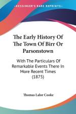 The Early History Of The Town Of Birr Or Parsonstown af Thomas Lalor Cooke