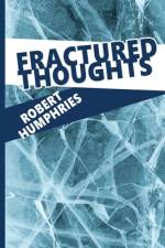 Fractured Thoughts: A Poetry Collection af Robert Humphries