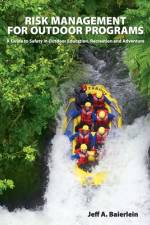 Risk Management for Outdoor Programs: A Guide to Safety in Outdoor Education, Recreation and Adventure af Jeff A. Baierlein