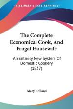 The Complete Economical Cook, And Frugal Housewife af Mary Holland